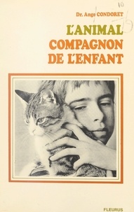 Ange Condoret et Didier-Jacques Piveteau - L'animal, compagnon de l'enfant.