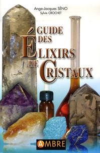Ange-Jacques Séno - Guide des Elixirs de Cristaux.