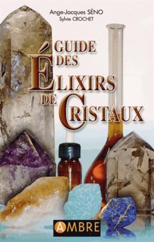 Ange-Jacques Séno - Guide des élixirs de cristaux.