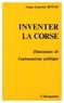 Ange-Laurent Bindi - Inventer la Corse - Dimensions de l'autonomisme politique.