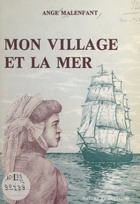 Ange Malenfant - Mon village et la mer.