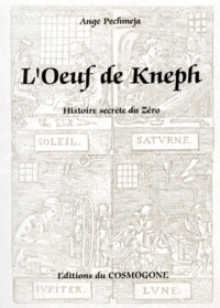 Ange Pechméja - L'Oeuf De Kneph. Histoire Secrete Du Zero.