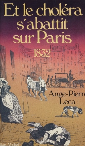 Et le choléra s'abattit sur Paris. 1832