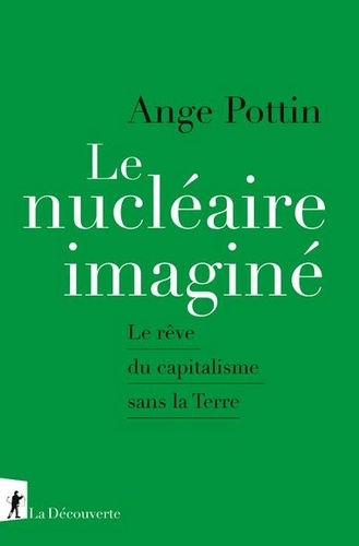 Le nucléaire imaginé. Le rêve du capitalisme sans la Terre