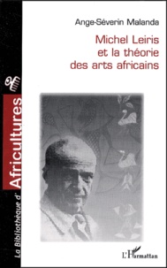 Ange-Séverin Malanda - Michel Leiris et la théorie des arts africains.