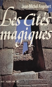  Angebert - Les Cités magiques - Thèbes... Jérusalem... Rome... Prague... Machu-Pichu... Bénarès... Lhassa....