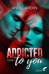 Angel Arekin - Addicted to you : tome 1.