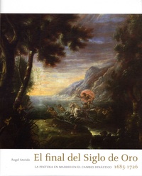 Angel Aterido - El final del Siglo de Oro - La pintura en Madrid en el cambio dinástico, 1685-1726. 1 CD audio