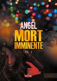 Angel B. - L'unité Tome 2 : Mort imminente.