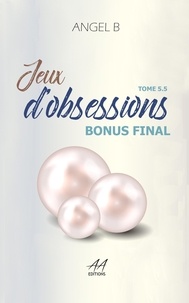 Angel.B Angel.B - Jeux d'obsessions - Bonus : Tome 5.5  (Série des Jeux).