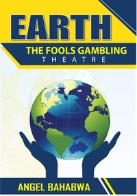 Télécharger ebook free rapidshare Earth; the Fool's Gambling Theatre par Angel Bahabwa 9798215089217 (French Edition)