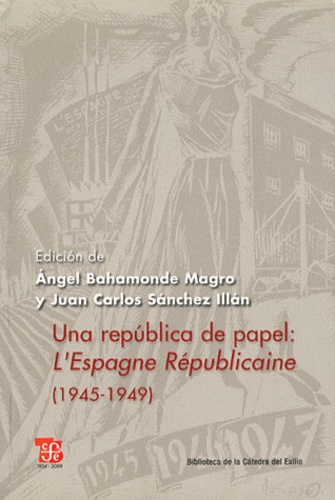 Angel Bahamonde Magro et Juan Carlos Sanchez Illan - Una república de papel - L´Espagne Républicaine (1945-1949).