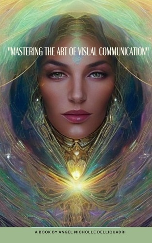  Angel Delliquadri - Mastering The Art of Visual Communication.