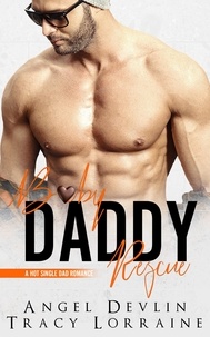  Angel Devlin et  Tracy Lorraine - Baby Daddy Rescue - A Hot Single Dad Romance, #2.