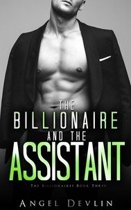 Angel Devlin - The Billionaire and the Assistant - Romance in NYC: The Billionaires, #3.