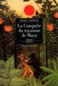 Angel Ganivet - La conquête du royaume de Maya - [par le dernier conquistador espagnol Pio Cid , roman.