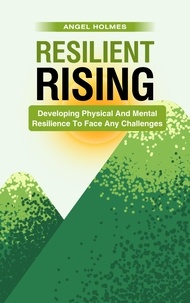  Angel Holmes - Resilient Rising - Developing Physical And Mental Resilience To Face Any Challenges.