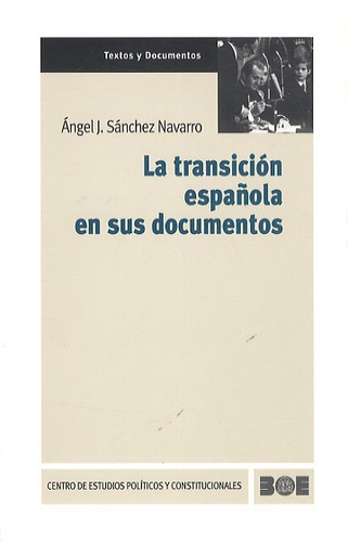 Angel J. Sanchez Navarro - La Transicion Española en Sus Documentos.