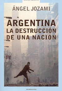 Argentina, la destruccion de una nacion
