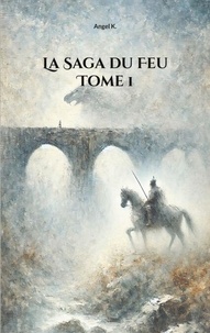 Ebooks gratuits sur psp &agrave; t&eacute;l&eacute;charger La Saga du Feu : Tome 1 9782322643356 par  (Litterature Francaise)