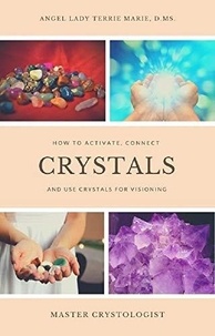  Angel Lady Terrie Marie - Crystals: How to Activate, Connect and Use Crystals for Visioning.