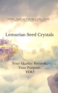  Angel Lady Terrie Marie - Lemurian Seed Crystals: Your Akashic Records, Your Purpose and YOU!.
