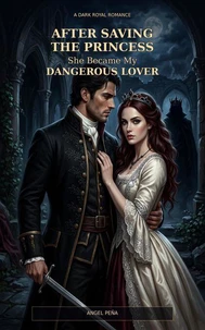 After Saving the Princess, She Became My Dangerous Lover