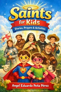 Saints for Kids: Stories, Prayers, and Activities: Real-Life Heroes Who Changed the World