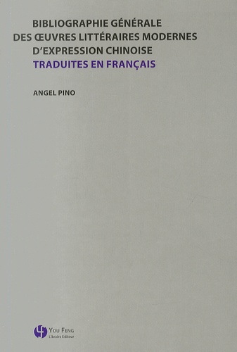 Angel Pino - Bibliographie générale des oeuvres littéraires modernes d'expression chinoise traduites en français.