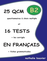 Nathalie Bouvier - 25 QCM et 16 TESTS en français, niveau B2.
