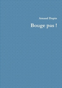 Arnaud Dupin - Bouge pas !.