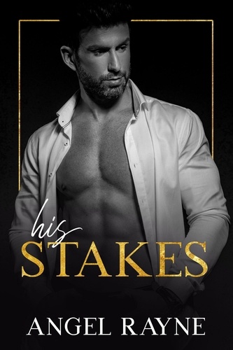  Angel Rayne - His Stakes - His Obsession Trilogy, #2.