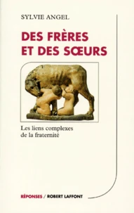 Des Freres Et Des Soeurs. Les Liens Complexes De La Fraternite