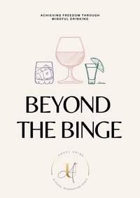  Angel Uribe - Beyond the Binge:Achieving Freedom through Mindful Drinking.