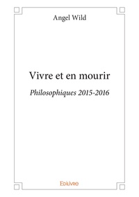 Angel Wild - Vivre et en mourir - Philosophiques 2015-2016.