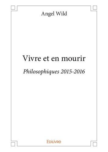 Vivre et en mourir. Philosophiques 2015-2016