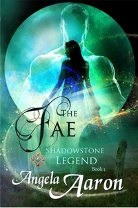  Angela Aaron - The Fae - Shadowstone Legend, #3.