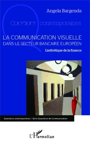 Angela Bargenda - La communication visuelle dans le secteur bancaire européen - L'esthétique de la finance.