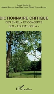 Angela Barthes et Jean-Marc Langé - Dictionnaire critique des enjeux et concepts des "éducations à".