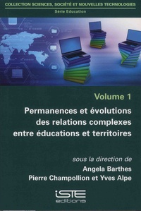 Angela Barthes et Pierre Champollion - Education - Volume 1, Permanences et évolutions des relations complexes entre éducations et territoires.