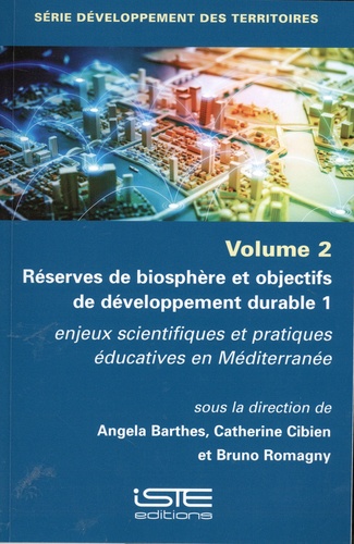 Angela Barthes et Catherine Cibien - Réserves de biosphère et objectifs de développement durable - Tome 1, Enjeux scientifiques et pratiques éducatives en Méditerranée. Volume 2.