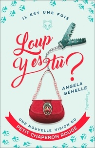 Angela Behelle - Loup, y es-tu ? - Une nouvelle vision du Petit Chaperon rouge.