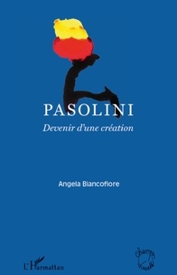 Angela Biancofiore - Pasolini - Devenir d'une création.