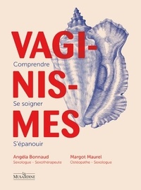 Angéla Bonnaud et Margot Maurel - Vaginismes - Comprendre, se soigner, s'épanouir.