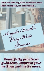  Angela Booth - Angela Booth's Easy-Write Process: Write The EASY Way, Like a Professional Writer.