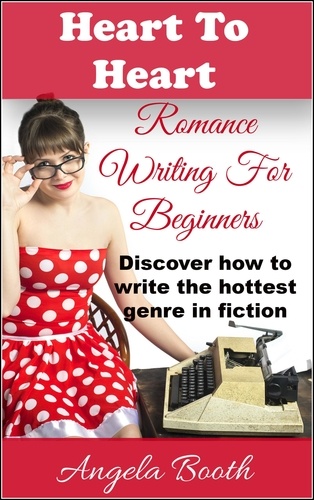  Angela Booth - Heart To Heart: Romance Writing For Beginners - Romance Writing, #1.