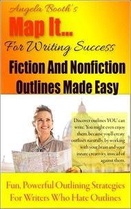  Angela Booth - Map It: For Writing Success — Fiction And Nonfiction Outlines Made Easy.