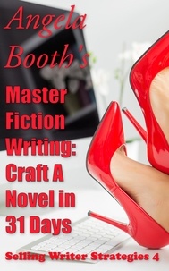  Angela Booth - Master Fiction Writing: Craft A Novel in 31 Days - Selling Writer Strategies, #4.