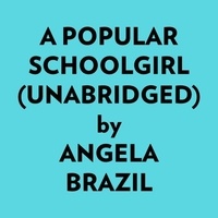 Angela Brazil et  AI Marcus - A Popular Schoolgirl (Unabridged).