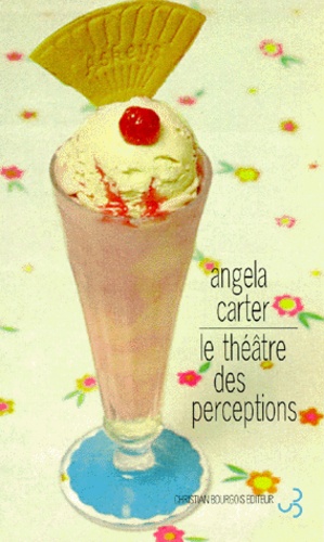 Angela Carter - Le théâtre des perceptions.